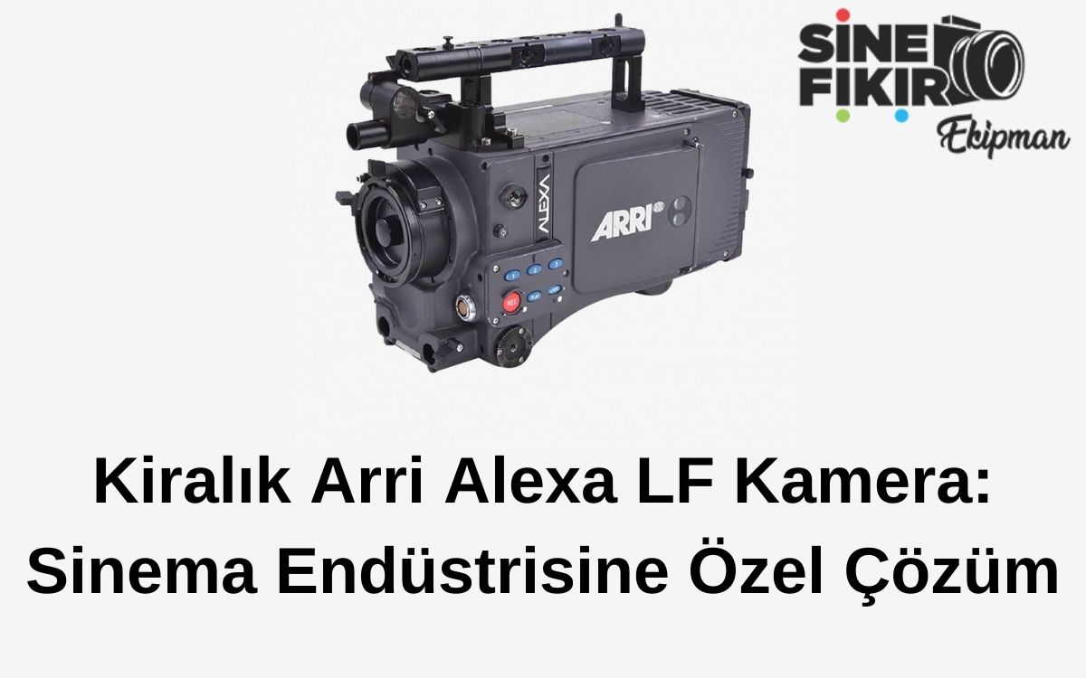 ARRI Alexa LF kamera, geniş formatlı çekimler için üstün teknik özellikler ve aksesuarlarla birlikte kiralama seçenekleri sunar.