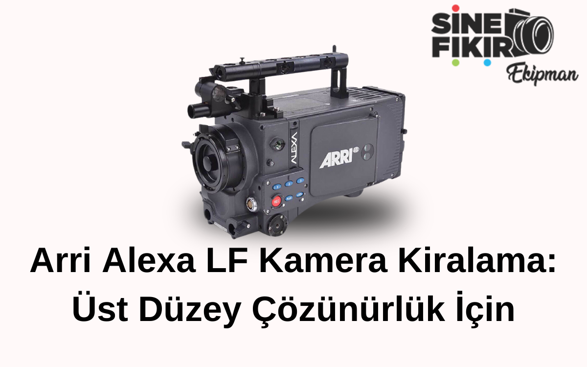ARRI ALEXA LF Kamera Kiralama. Prodüksiyonlar için ARRI ALEXA LF kamera kiralama seçenekleriyle yüksek kaliteli görüntüler elde edin.