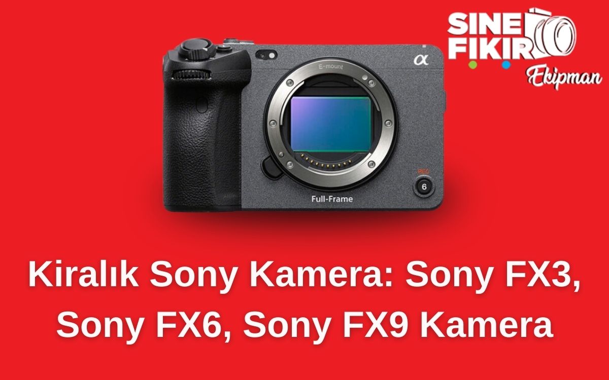İstanbul ve İzmir’de kiralık Sony kamera fırsatları! Sony FX3, FX6 ve FX9 modelleriyle projelerinize profesyonellik katın.